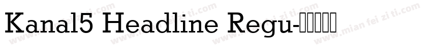 Kanal5 Headline Regu字体转换